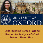 Cyberbullying Forced Rashmi Samant to Resign as Oxford Student Union Head