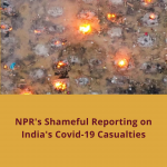 NPR’s Shameful Reporting on India’s Covid-19 Casualties